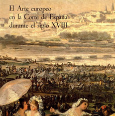 El arte europeo en la Corte de España durante el siglo XVIII